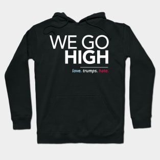 We Go High (Love Trumps Hate) Hoodie